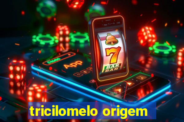 tricilomelo origem